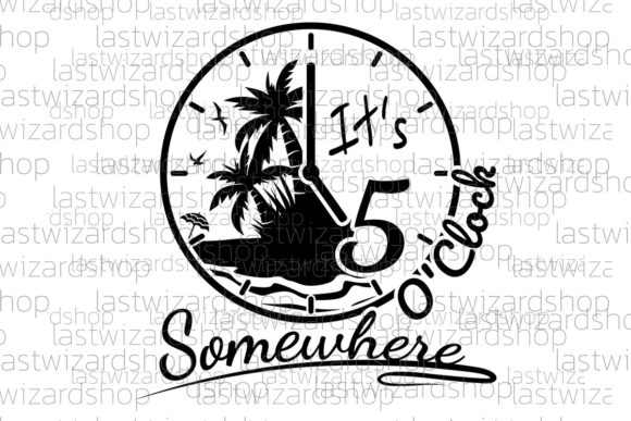 Download It's 5 O'Clock Somewhere Svg, Wall Clock - Premium Resources